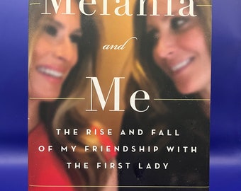 Melania and Me: The Rise and Fall of my Friendship with the First Lady, by Stephanie Winston Wolkoff