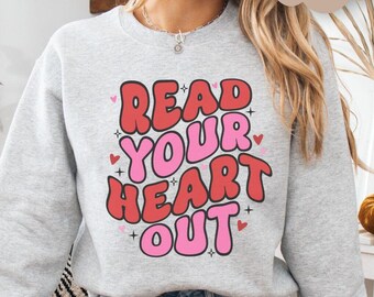 Read Your Heart Out Sweatshirt Bookish Valentine Sweater Cozy Reading Sweatshirt Book Lover Valentine Crewneck Valentine Bookworm Sweatshirt
