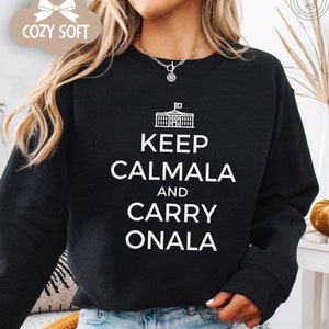 Keep Calmala and Carry Onala Shirt Kamala Harris Sweatshirt Vote Harris 2024 Shirt President Kamala Harris Tshirt Elect Kamala Sweatshirt
