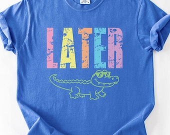 Later Gator Comfort Colors® Shirt, Funny Teacher Shirt, Elementary Teachers Crewneck, Teaching Team Shirts, Trendy Later Alligator T-shirt