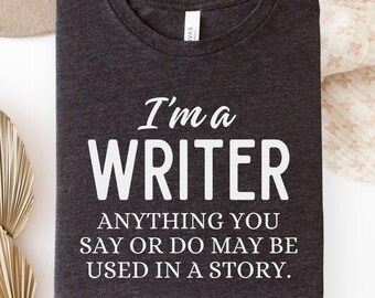 I Am A Writer Shirts, Funny Writer Gift, Personal Author Shirt Gifts, Novelist Tshirt, Cute Crewneck Tee For Book Writers, Writing Books Era