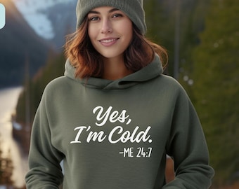 Yes I'm Cold Me 24-7 Hoodie, Always Cold Sweatshirt, Cute Winter Hoodie, Funny Sweater, Cold Weather, Funny I'm Cold Sweatshirt,Gift for Her