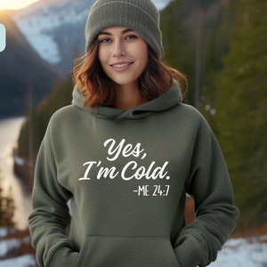 Yes I'm Cold Me 24-7 Hoodie, Always Cold Sweatshirt, Cute Winter Hoodie, Funny Sweater, Cold Weather, Funny I'm Cold Sweatshirt,Gift for Her