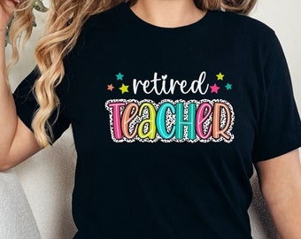 Retired Teacher Shirts, Gift for Retiring Teacher Appreciation, End of Year Gifts For Teaching, Cute Teacher Retirement Thank You Gift