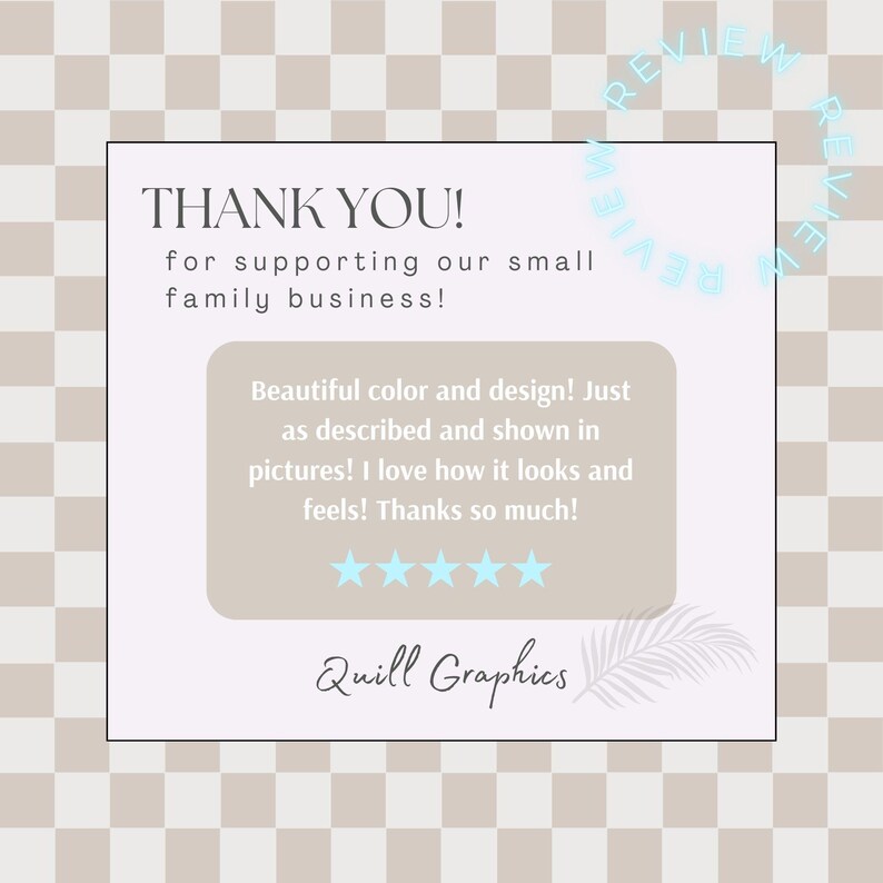May include: A customer review for a small family business, with a five-star rating and the text "Thank you! for supporting our small family business! Beautiful color and design! Just as described and shown in pictures! I love how it looks and feels! Thanks so much!"  The review is from Quill Graphics.