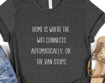 Road Trip Shirt: Home is Where the Wifi Connects, Van Life Tee