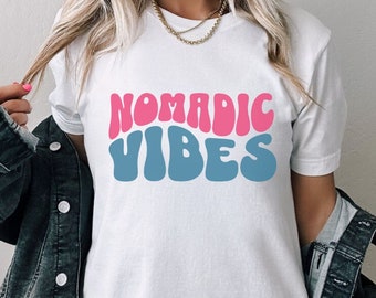 Nomadic Vibes Shirt Adventure shirt gift for travel lover vacation shirt nomad shirt
