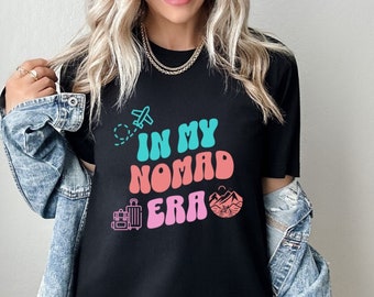 In my Nomad Era Shirt, Nomad Shirt, Wanderer Gift for Travel