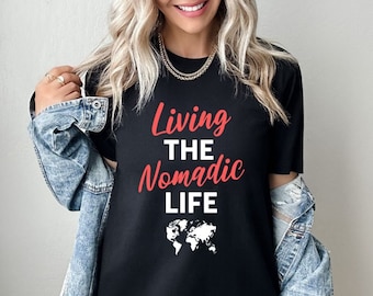 Living the Nomadic Life Travel Shirt Gift for Travel Lover