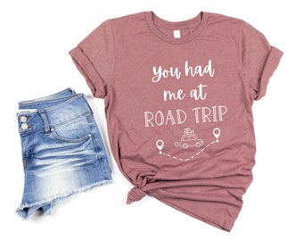 You had me at Road Trip Shirt Gift for Travel Lover Adventure Shirt