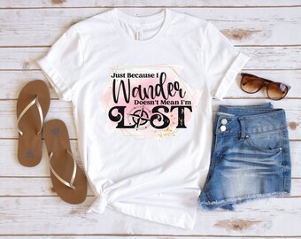 Just because I wander doesn't mean I'm lost shirt, travel shirt, gift for travel lover, road trip shirt, vacation shirt, travel lover