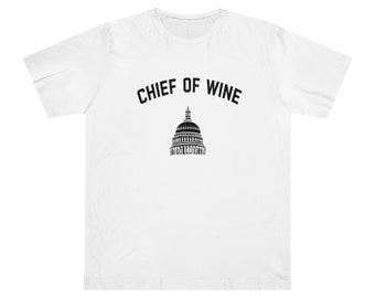 Chief of Wine T-shirt, Sommelier Shirt, Wine & Politics, Chief of Staff, Wine Apparel, Wine Lover Gift, US Capitol, Government, Somm College