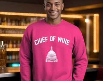 Chief of Wine Crewneck Sweatshirt, Wine & Politics, Chief of Staff, Wine Lover, Sommelier Wine Director, Wine Shop Gift, US Capitol Sweater