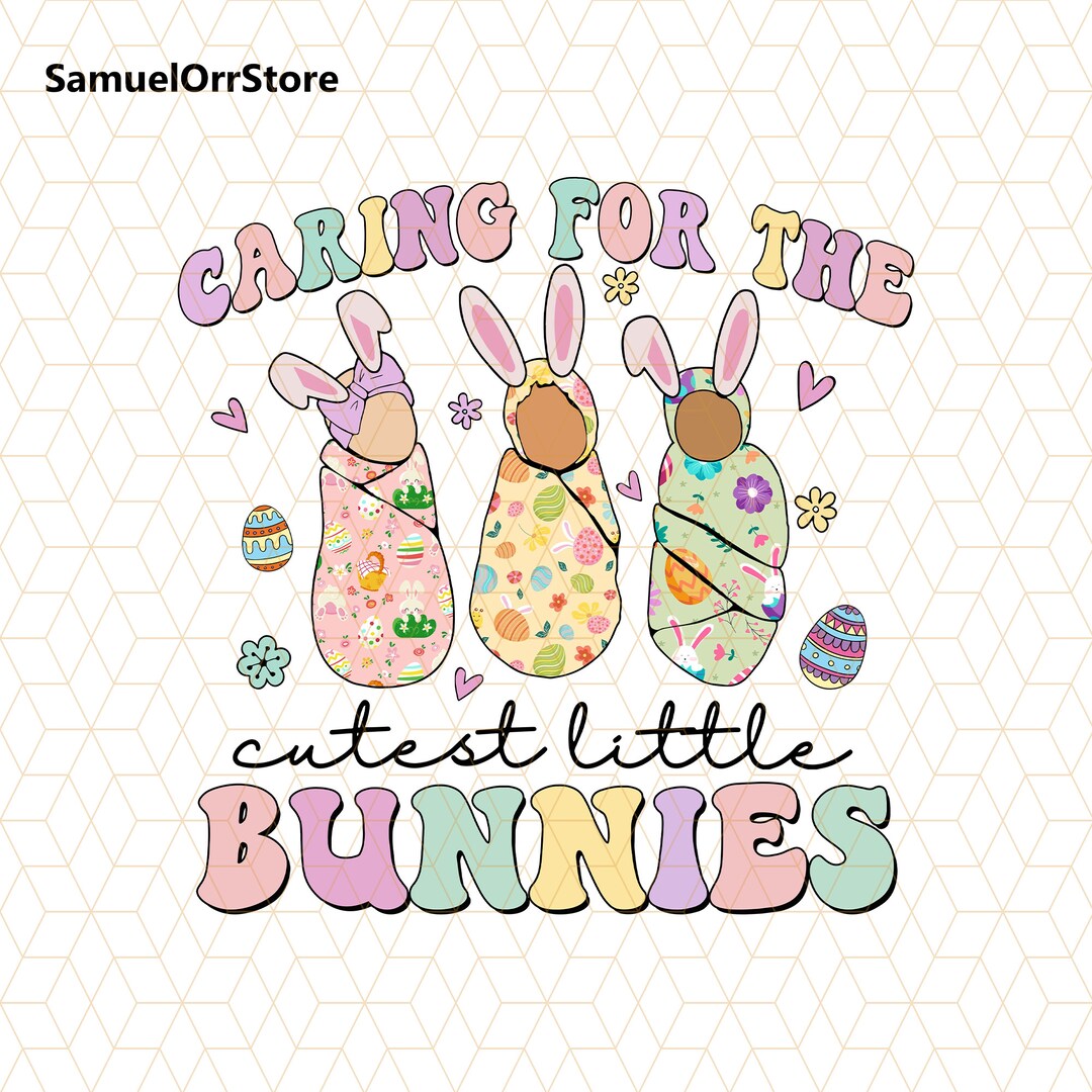 Caring for the Cutest Little Bunnies Png, NICU Nurse Png,cute Easter ...