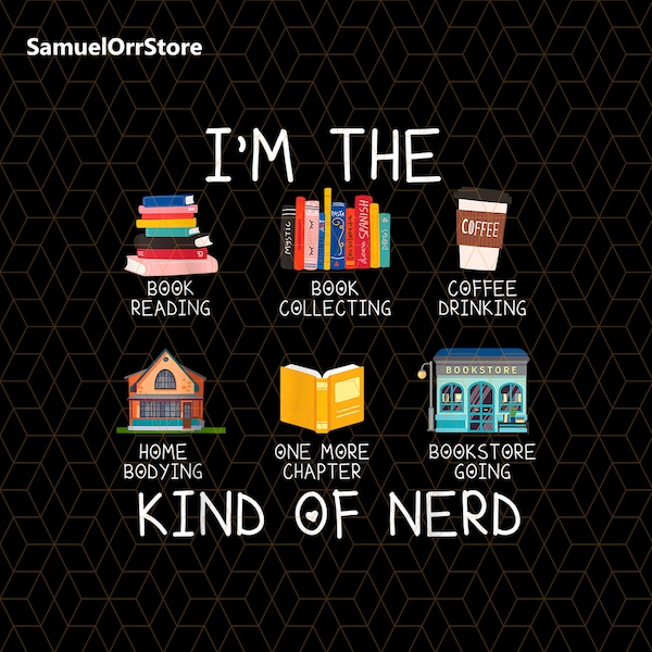 I'm The Kind Of Nerd Png, Book Lover Gift, Bookworm Png, Book Reading Png, Gift For Bookish Png, Bookaholic Gifts, One More Chapter Png