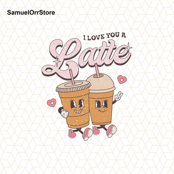 I Love You A Latte Png, Retro Funny Valentine Png, Coffee Is My Valentine Png, Vday Png, Coffee Lover Png, Latte Valentine's Day Png