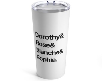 Golden Girls Names Tribute Tumbler - Golden Girls Nostalgia - Golden Girls Fan Gift Tumbler - 20oz