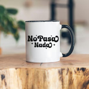 No Pasa Nada Coffee Mug, Spanish Saying Mug, Funny Spanish Taza, Spanish Coffee Mug, Cafecito Cup, Latin Gift, 11oz or 15oz
