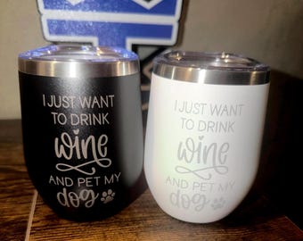 Drink Wine and Pet My Dog - Stemless Wine Tumbler - Insulated Wine Tumbler - Drinkware - Gift for Her - Dog Owner Gift - Dog Mom
