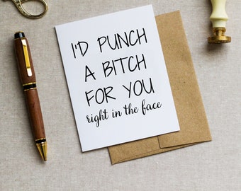 Funny Friendship Card - I’d Punch a Bitch for You Right in the Face Card - Sarcasm - Best Friend - Everyday Friendship Birthday Card