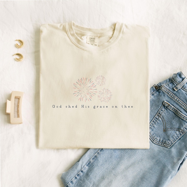 God Shed His Grace Comfort Colors Tee | Patriotic July Fourth T-Shirt