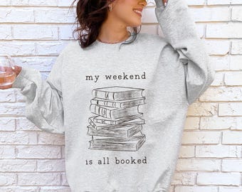 Book Lover Sweatshirt My Weekend is Booked, Book Club Gift