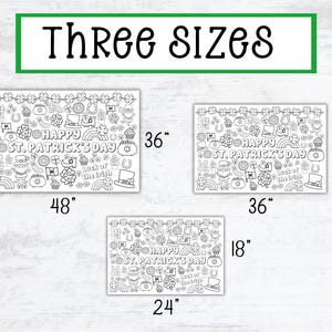 May include: Three sizes of printable coloring pages featuring a St. Patrick's Day theme with a variety of Irish symbols and the text "Happy St. Patrick's Day". The pages are 48 inches by 36 inches, 36 inches by 24 inches, and 24 inches by 18 inches.