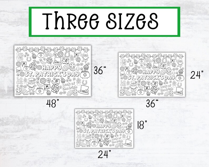 May include: Three sizes of printable coloring pages featuring a St. Patrick's Day theme with a variety of Irish symbols and the text "Happy St. Patrick's Day". The pages are 48 inches by 36 inches, 36 inches by 24 inches, and 24 inches by 18 inches.