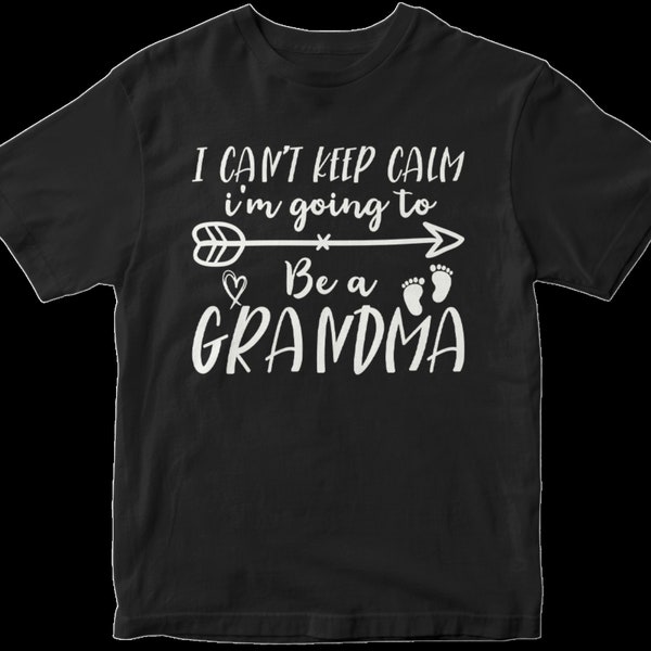 I can't keep calm I'm Going to be a Grandma Svg, Grandmother's Day, Grandma Shirt, Funny Women's T Shirt, Cricut,Silhouette,Cameo, Cut Files