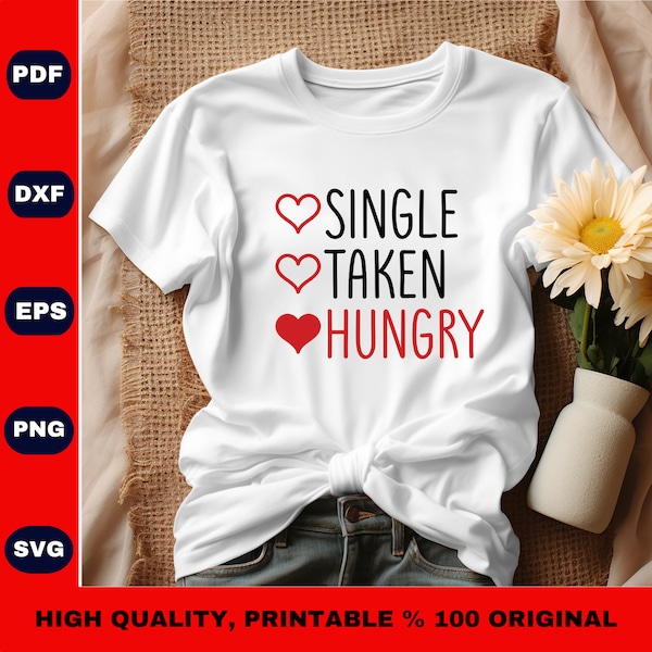 Single Taken Hungry Svg, Funny Valentines Day Svg, Valentine’s Shirt Svg, Cute Valentines Day Svg Cut File for Cricut, Anti Valentine Quote,