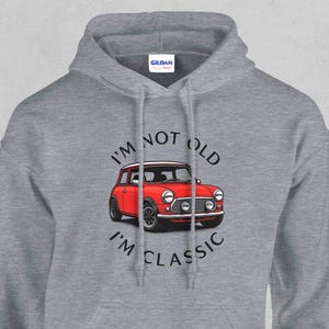 Vintage Mini Cooper Hoodie: &quot;I&#39;m Not Old, I&#39;m Classic&quot; Car Fan Pullover