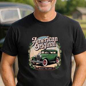 American Original Ford Model A Style T-Shirt, Built to Last Vintage Car Tee, Classic Auto, Retro Hot Rod Top, Old Car Enthusiast Shirt