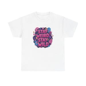 Stay Weird Stay Wild Graphic Tee: Unisex Heavy Cotton T-Shirt
