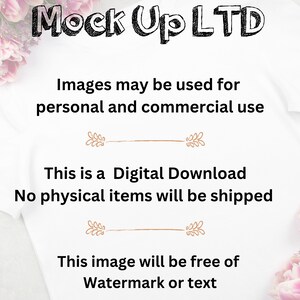 May include: White t-shirt mockup with pink flowers on either side. The text "Mock Up LTD" is at the top of the shirt. The text "Images may be used for personal and commercial use" is below the company name. The text "This is a Digital Download. No physical items will be shipped" is in the middle of the shirt. The text "This image will be free of Watermark or text" is at the bottom of the shirt.