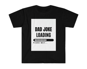 Dad Joke Loading Unisex Softstyle T-Shirt, Gifts for Dad, Dad Joke Shirt, Dad Joke Tee, Funny Gifts, Funny Shirts, Fathers Day, Dad Gift