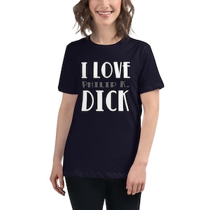 I Love Philip K. Dick | Women&#39;s Relaxed T-Shirt | Book Worm | Science Fiction Lover