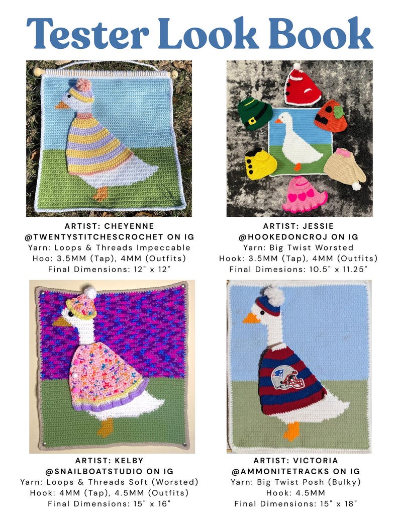 May include: A "Tester Look Book" featuring four crochet goose designs. Each goose is dressed in unique outfits, with dimensions ranging from 10.5" x 11.25" to 15" x 18". The designs include various colors and patterns, showcasing the artists' crochet skills.