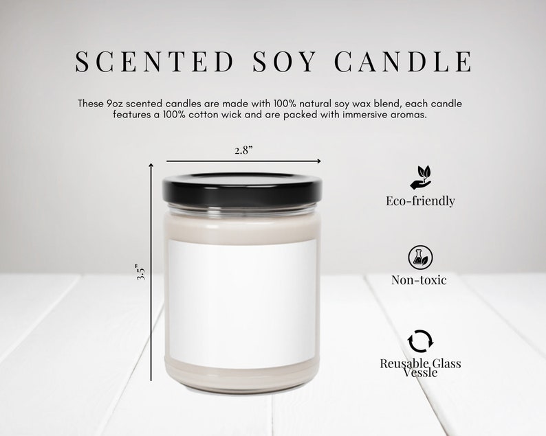 May include: A 9 ounce scented soy candle in a clear glass jar with a black lid. The candle is 3.5 inches tall and 2.8 inches wide. The jar has a white label with space for text. The candle is made with 100% natural soy wax and a 100% cotton wick. The candle is eco-friendly, non-toxic, and the jar is reusable.