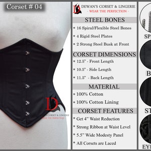 May include: Black corset with steel bones, a 4 inch waist reduction, and a 5.5 inch wide modesty panel. The corset is made of 100% cotton and has a cotton lining. The corset is laced up the back and has a busk closure in the front.