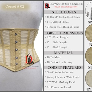 May include: Beige corset with a mesh design and white stripes. The corset has a busk closure in the front and is made with steel bones. The corset is 9.5 inches long in the front, 8 inches long on the side, and 9 inches long in the back. The corset is made of 100% mesh and has a 100% cotton lining. The corset features a 4 inch waist reduction, a strong ribbon at the waist level, a 5.5 inch wide modesty panel, and is laced.