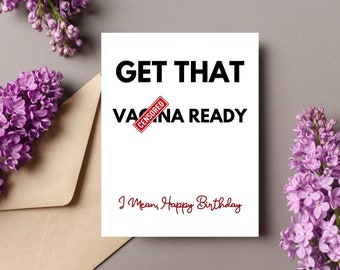 May include: A white card with black text that reads "GET THAT [CENSORED] READY I Mean, Happy Birthday". The word "[CENSORED]" is crossed out with a red rectangle that says "CENSORED".