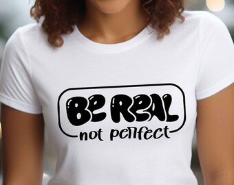 Be Real Not Perfect Svg, Motivational svg, Dxf, Ai, Png, Eps,Cricut, Clipart, Layered SVG, Files for Cricut, Silhouette