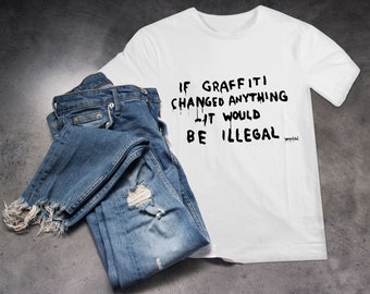 Banksy If Graffiti Changed Anything It Would Be Illegal T Shirt Gift Graphic Tee Style Men's Women's Clothing Tops