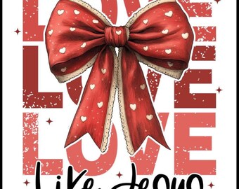 LOVE Like Jesus Valentine's Day PNG for Sublimation Digital File Only
