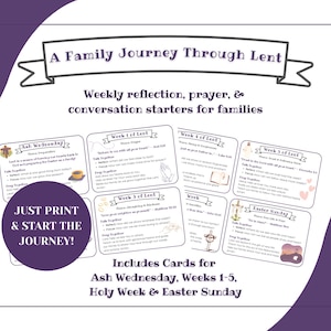 May include: A white card set titled "A Family Journey Through Lent" with weekly reflection prompts for families. The cards include topics for Ash Wednesday, Weeks 1-5, Holy Week, and Easter Sunday. The set is designed to be printed and used.