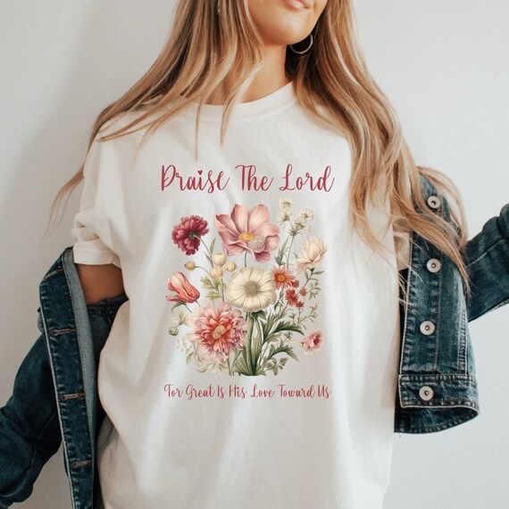 Praise The Lord Christian Flower T Shirt Praise The Lord Christian Flower T Shirt