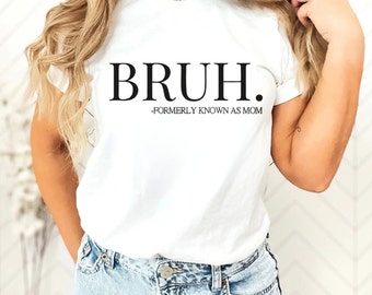 Bruh Mom Shirt, Mothers Day TShirt, Gift For Mom, Formerly Known As Mom, Mothers Day Sweatshirt, Womens Day Crewneck, Mama Tee, Mom Gifts