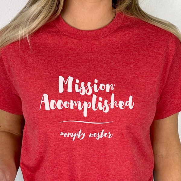 Empty Nester Shirt Mission Accomplished Tshirt empty nester T-shirt Graduation Gift Shirt Mom Empty Nest Shirt Gift for Parents T-Shirt