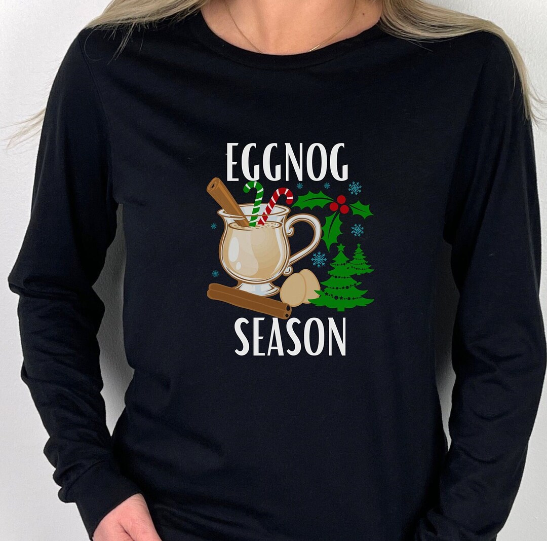 Eggnog Season Long Sleeve Shirt Christmas Shirt for Ladies Etsy