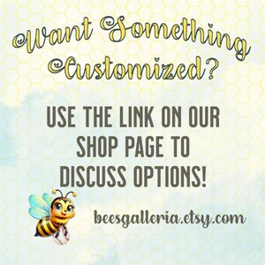 May include: A promotional image with a light yellow background featuring the text "Want Something Customized?" in a decorative font. Below, it reads "USE THE LINK ON OUR SHOP PAGE TO DISCUSS OPTIONS!" A cartoon bee holds a baseball. The Etsy shop URL is included.